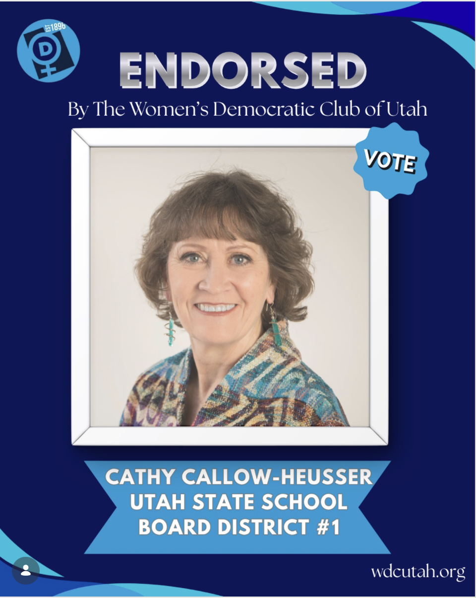 Endorsed by The Women's Democratic Club of Utah: Cathy Callow-Heusser for Utah State School Board District #1